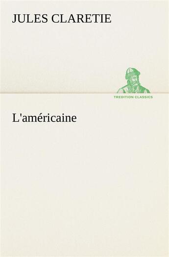 Couverture du livre « L'americaine - l americaine » de Jules Claretie aux éditions Tredition