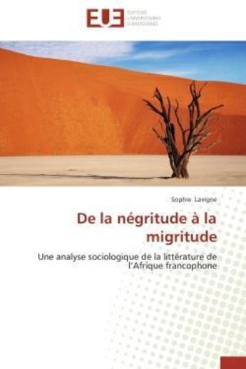 Couverture du livre « De la negritude a la migritude - une analyse sociologique de la litterature de l'afrique francophone » de Sophie Lavigne aux éditions Editions Universitaires Europeennes