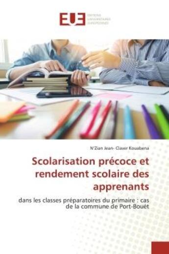 Couverture du livre « Scolarisation precoce et rendement scolaire des apprenants - dans les classes preparatoires du prima » de Kouabena N- . aux éditions Editions Universitaires Europeennes