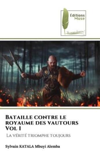 Couverture du livre « Bataille contre le royaume des vautours vol 1 - la verite triomphe toujours » de Katala Mbuyi Alemba aux éditions Muse