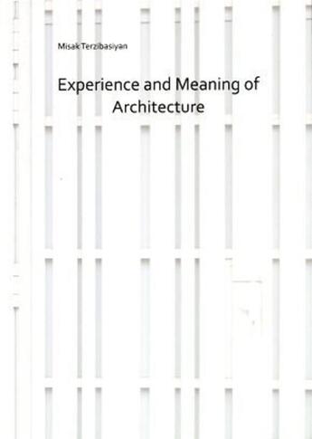 Couverture du livre « Experience and meaning in architecture » de Misak Terzibasiyan aux éditions Loft Publications