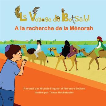 Couverture du livre « Le voyage de Betsalel ; à la recherche de la Menorah » de Michele Fingher et Florence Soulam aux éditions Adcj