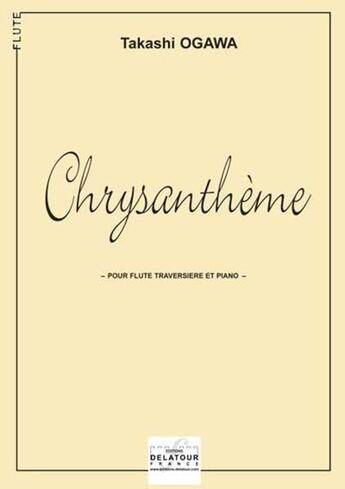 Couverture du livre « Chrysantheme - 3 pieces faciles pour flute et piano » de Ogawa Takashi aux éditions Delatour