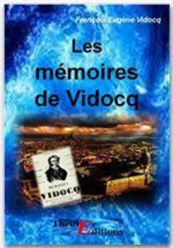 Couverture du livre « Les mémoires de Vidocq » de Eugene-Francois Vidocq aux éditions Thriller Editions