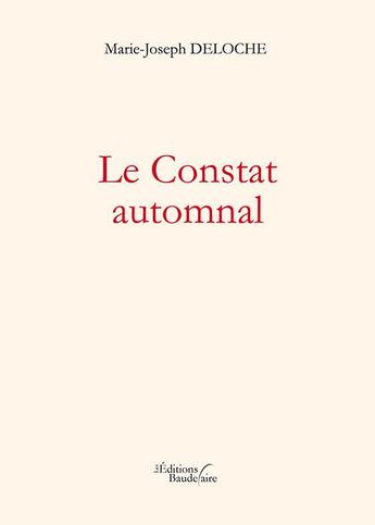 Couverture du livre « Le constat automnal » de Marie-Joseph Deloche aux éditions Baudelaire