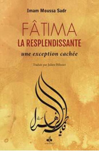 Couverture du livre « Fatima ; la resplendissante ; une exception cachée » de Imam Moussa Sadr aux éditions Albouraq