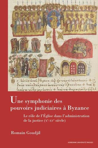 Couverture du livre « Une symphonie des pouvoirs judiciaires à Byzance : Le rôle de l'Eglise dans l'administration de la justice (X-XVe siècle) » de Romain Goudjil aux éditions Sorbonne Universite Presses