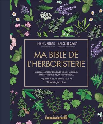 Couverture du livre « Ma bible de l'herboristerie » de Michel Pierre et Caroline Gayet aux éditions Leduc