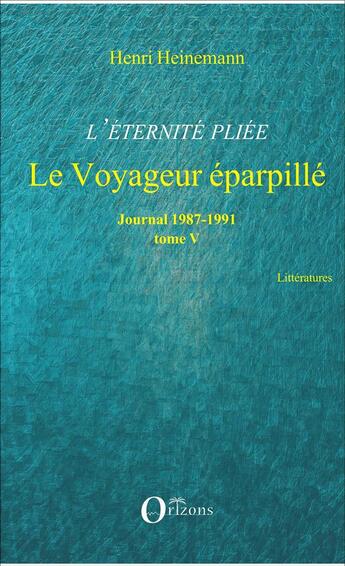 Couverture du livre « L'éternité pliée Tome 5 ; le voyageur éparpillé ; journal 1987-1991 » de Henri Heinemman aux éditions Orizons