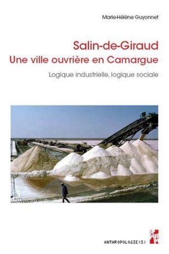 Couverture du livre « Salin-de-Giraud : Une ville ouvrière en Camargue ; Logique industrielle, logique sociale » de Marie-Helene Guyonnet aux éditions Pu De Provence