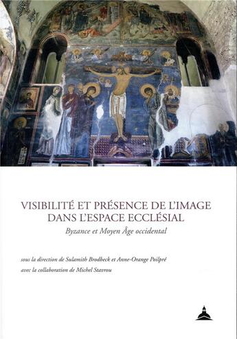 Couverture du livre « Visibilité et présence de l'image dans l'espace ecclésial ; Bysance et Moyen Âge occidental » de Anne-Orange Poilpre et Sulamith Brodbeck aux éditions Editions De La Sorbonne