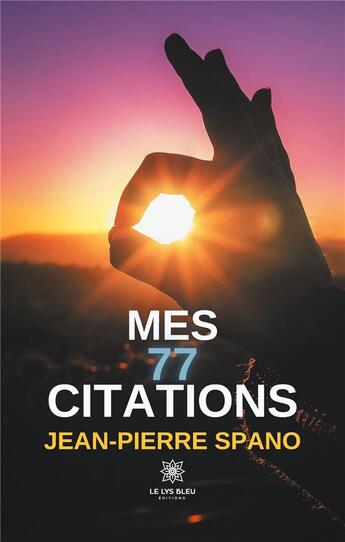 Couverture du livre « Mes 77 citations » de Spano Jean-Pierre aux éditions Le Lys Bleu