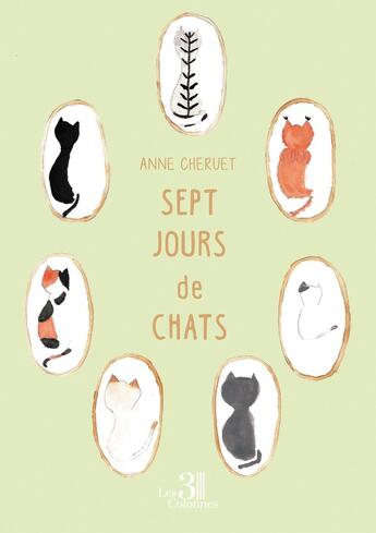 Couverture du livre « Sept jours de chats » de Anne Cheruet aux éditions Les Trois Colonnes