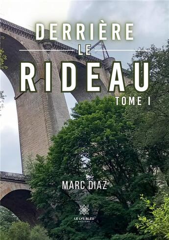 Couverture du livre « Derrière le rideau : Tome I » de Marc Diaz aux éditions Le Lys Bleu