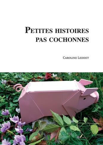 Couverture du livre « Petites histoires pas cochonnes » de Caroline Leddet aux éditions Bookelis