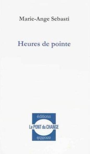 Couverture du livre « Heures de pointe » de Marie-Ange Sebasti aux éditions Pont Du Change