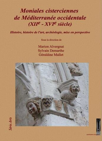 Couverture du livre « Moniales cisterciennes de Méditerranée occidentale (XIIe - XVIe siècle) : Histoire, histoire de l'art, archéologie, mise en perspective » de Sylvain Demarthe et Geraldine Mallet et Marion Alvergnat et Collectif aux éditions Editions Guilhem