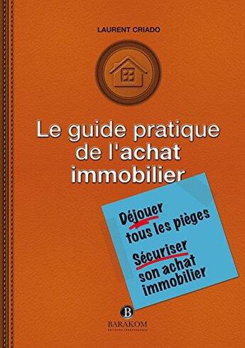 Couverture du livre « Le guide pratique de l'achat immobilier » de Laurent Criado aux éditions Barakom