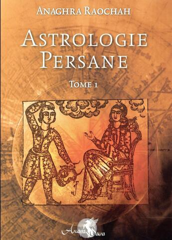 Couverture du livre « Astrologie persane - tome 1 » de Raochah Anaghra aux éditions Arcana Sacra