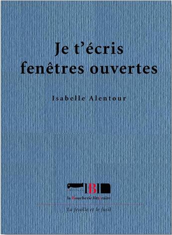 Couverture du livre « Je t'écris fenêtres ouvertes » de Isabelle Alentour aux éditions La Boucherie Litteraire