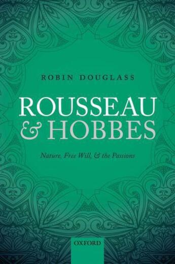 Couverture du livre « Rousseau and Hobbes: Nature, Free Will, and the Passions » de Douglass Robin aux éditions Oup Oxford