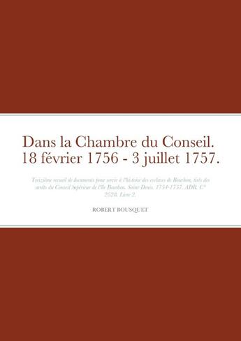 Couverture du livre « Dans la Chambre du Conseil. 18 février 1756 - 3 juillet 1757. » de Robert Bousquet aux éditions Lulu