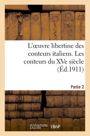 Couverture du livre « L'oeuvre libertine des conteurs italiens. deuxieme partie, les conteurs du xve siecle » de  aux éditions Hachette Bnf