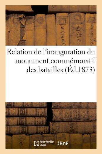 Couverture du livre « Relation de l'inauguration du monument commemoratif des batailles des 30 novembre - et 2 decembre 18 » de  aux éditions Hachette Bnf