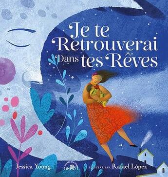 Couverture du livre « Je te retrouverai dans tes rêves » de Jessica Young et Rafael Lopez aux éditions Le Lotus Et L'elephant