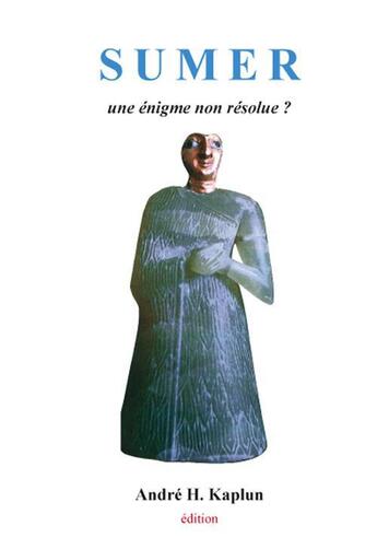 Couverture du livre « Sumer ; une énigme non résolue ? » de Andre H. Kaplun aux éditions Slatkine