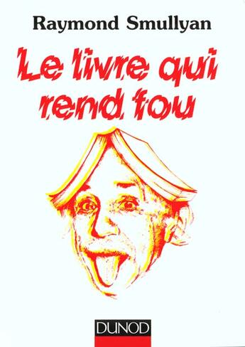 Couverture du livre « Le livre qui rend fou ! » de Raymond Smullyan aux éditions Dunod