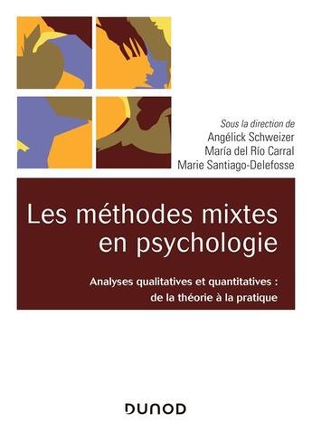 Couverture du livre « Les méthodes mixtes en psychologie ; analyses qualitatives et quantitatives : de la théorie à la pratique » de Marie Santiago-Delefosse et Maria Del Rio Carral et Angelick Schweizer aux éditions Dunod