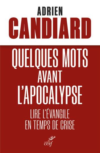 Couverture du livre « Quelques mots avant l'apocalypse : lire l'evangile en temps de crise » de Adrien Candiard aux éditions Cerf