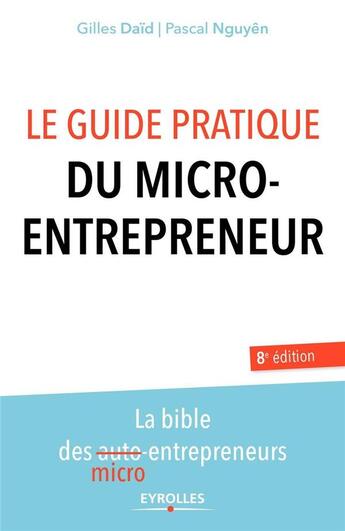 Couverture du livre « Le guide pratique du micro-entrepreneur (8e édition) » de Pascal Nguyen et Gilles Daid aux éditions Eyrolles