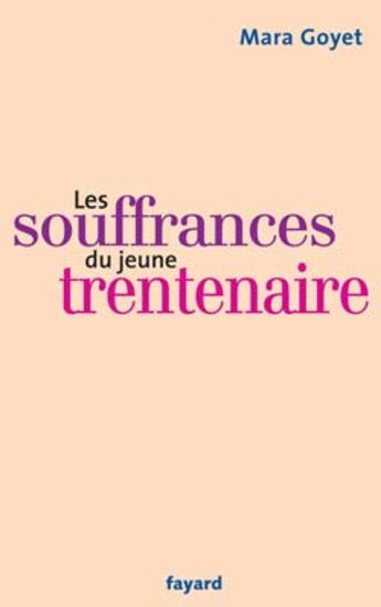 Couverture du livre « Les souffrances du jeune trentenaire » de Mara Goyet aux éditions Fayard