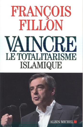 Couverture du livre « Vaincre le totalitarisme islamique » de Francois Fillon aux éditions Albin Michel