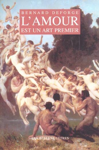 Couverture du livre « L'Amour est un art premier » de Bernard Deforge aux éditions Belles Lettres