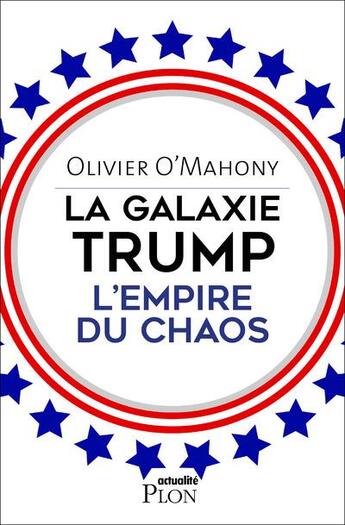 Couverture du livre « La galaxie Trump ; l'empire du chaos » de Olivier O'Mahony aux éditions Plon