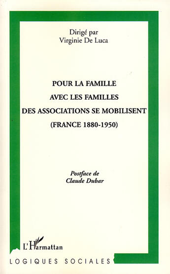 Couverture du livre « Pour la famille avec les familles des associations se mobilisent ; France (1880-1950) » de Virginie De Luca aux éditions L'harmattan