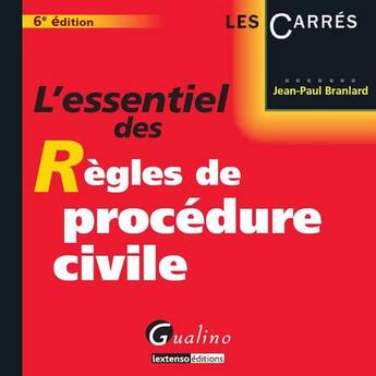 Couverture du livre « L'essentiel des règles de procédure civile (6e édition) » de Jean-Paul Branlard aux éditions Gualino