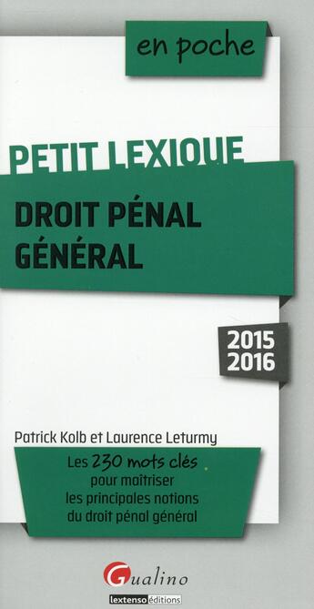 Couverture du livre « Petit lexique ; droit pénal général 2015-2016 » de Laurence Leturmy et Patrick Kolb aux éditions Gualino