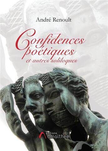 Couverture du livre « Confidences poétiques et autres soliloques » de Andre Renoult aux éditions Amalthee