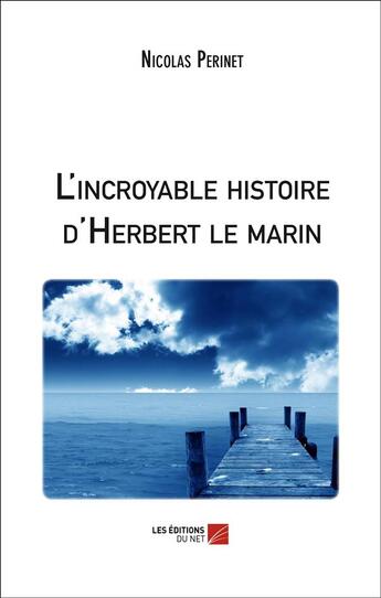 Couverture du livre « L'incroyable histoire d'Herbert le marin » de Nicolas Perinet aux éditions Editions Du Net