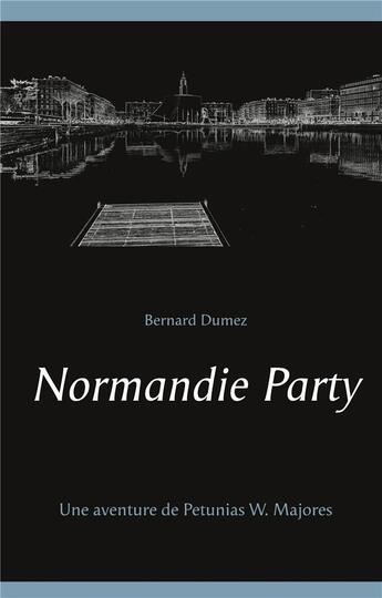 Couverture du livre « Normandie Party ; une aventure de Petunias W. Majores » de Bernard Dumez aux éditions Books On Demand