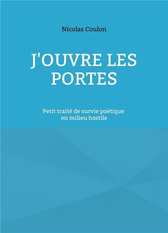 Couverture du livre « J'ouvre les portes : petit traité de survie poétique » de Nicolas Coulon aux éditions Books On Demand