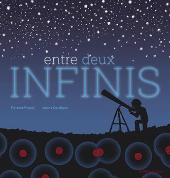 Couverture du livre « Entre deux infinis » de Florence Pinaud et Jeanne Detallante aux éditions Actes Sud Junior