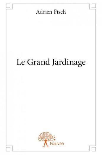 Couverture du livre « Le grand jardinage » de Adrien Fisch aux éditions Edilivre