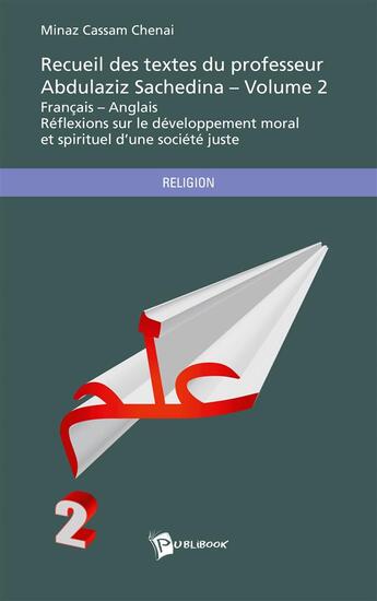 Couverture du livre « Recueil des textes du professeur Abdulaziz Sachedina Tome 2 ; réflexions sur le développement moral et spirituel d'une société juste (français/anglais) » de Minaz Cassam Chenai aux éditions Publibook