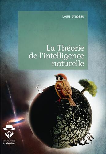 Couverture du livre « La théorie de l'intelligence naturelle » de Louis Drapeau aux éditions Societe Des Ecrivains