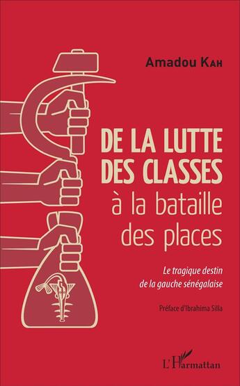 Couverture du livre « De la lutte des classes à la bataille des places : Le tragique destin de la gauche sénégalaise » de Amadou Kah aux éditions L'harmattan